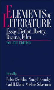 Title: Elements of Literature: Essay, Fiction, Poetry, Drama, Film / Edition 4, Author: Robert Scholes