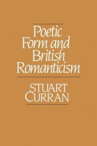 Title: Poetic Form and British Romanticism, Author: Stuart Curran