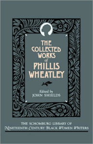 Title: The Collected Works of Phillis Wheatley, Author: Phillis Wheatley