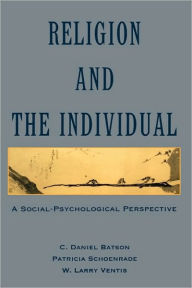 Title: Religion and the Individual: A Social-Psychological Perspective / Edition 1, Author: C. Daniel Batson