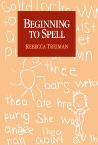 Title: Beginning to Spell: A Study of First-Grade Children / Edition 1, Author: Rebecca Treiman