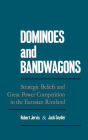 Dominoes and Bandwagons: Strategic Beliefs and Great Power Competition in the Eurasian Rimland / Edition 1