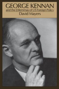 Title: George Kennan and the Dilemmas of US Foreign Policy, Author: David Mayers