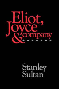Title: Eliot, Joyce and Company, Author: Stanley Sultan