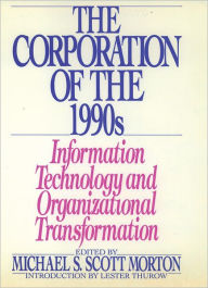 Title: The Corporation of the 1990s: Information Technology and Organizational Transformation, Author: Michael S. Scott Morton