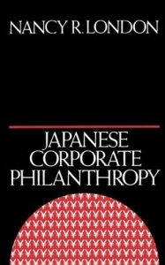 Title: Japanese Corporate Philanthropy, Author: Nancy R. London