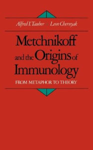 Title: Metchnikoff and the Origins of Immunology: From Metaphor to Theory / Edition 1, Author: Alfred I. Tauber