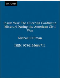 Title: Inside War: The Guerrilla Conflict in Missouri During the American Civil War, Author: Michael Fellman