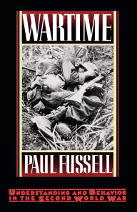 Title: Wartime: Understanding and Behavior in the Second World War, Author: Paul Fussell