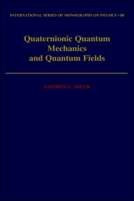 Title: Quaternionic Quantum Mechanics and Quantum Fields, Author: Stephen L. Adler