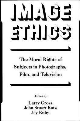 Image Ethics: The Moral Rights of Subjects in Photographs, Film, and Television / Edition 1