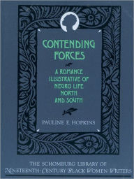 Title: Contending Forces: A Romance Illustrative of Negro Life North and South / Edition 1, Author: Pauline E. Hopkins
