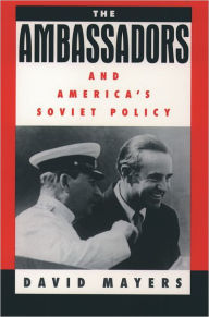 Title: The Ambassadors and America's Soviet Policy, Author: David Mayers