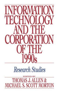 Title: Information Technology and the Corporation of the 1990s: Research Studies / Edition 1, Author: Thomas J. Allen