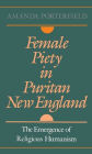 Female Piety in Puritan New England: The Emergence of Religious Humanism