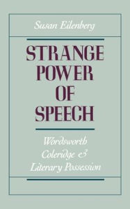 Title: Strange Power of Speech: Wordsworth, Coleridge, and Literary Possession, Author: Susan Eilenberg
