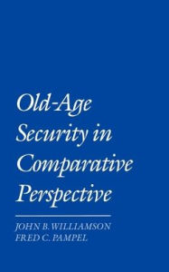 Title: Old-Age Security in Comparative Perspective, Author: John B. Williamson