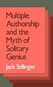 Title: Multiple Authorship and the Myth of Solitary Genius, Author: Jack Stillinger