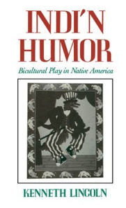 Title: Indi'n Humor: Bicultural Play in Native America, Author: Kenneth Lincoln