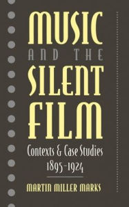 Title: Music and the Silent Film: Contexts and Case Studies, 1895-1924, Author: Martin Miller Marks