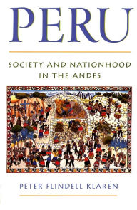 Title: Peru: Society and Nationhood in the Andes / Edition 1, Author: Peter Flindell Klaren