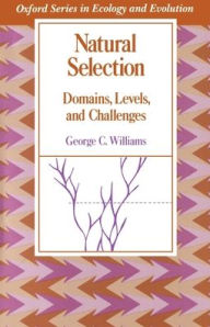 Title: Natural Selection: Domains, Levels, and Challenges / Edition 1, Author: George C. Williams