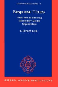 Title: Response Times: Their Role in Inferring Elementary Mental Organization, Author: R. Duncan Luce