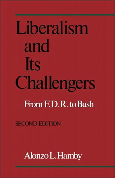 Liberalism and Its Challengers: From F.D.R. to Bush / Edition 2