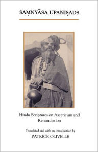 Title: The Samnyasa Upanisads: Hindu Scriptures on Asceticism and Renunciation / Edition 1, Author: Patrick Olivelle
