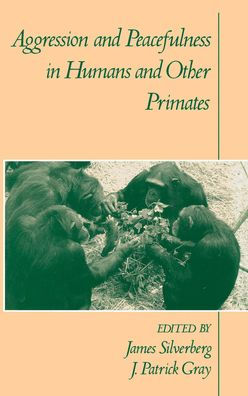 Aggression and Peacefulness in Humans and Other Primates