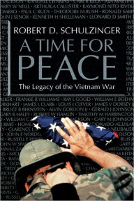 Title: A Time for Peace: The Legacy of the Vietnam War, Author: Robert D. Schulzinger