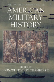 Title: The Oxford Companion to American Military History / Edition 1, Author: John Whiteclay Chambers