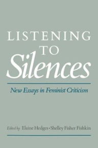 Title: Listening to Silences: New Essays in Feminist Criticism / Edition 1, Author: Elaine Hedges