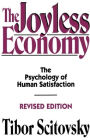 The Joyless Economy: The Psychology of Human Satisfaction / Edition 1