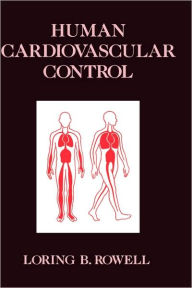 Title: Human Cardiovascular Control / Edition 1, Author: Loring B. Rowell