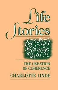 Title: Life Stories: The Creation of Coherence / Edition 1, Author: Charlotte Linde