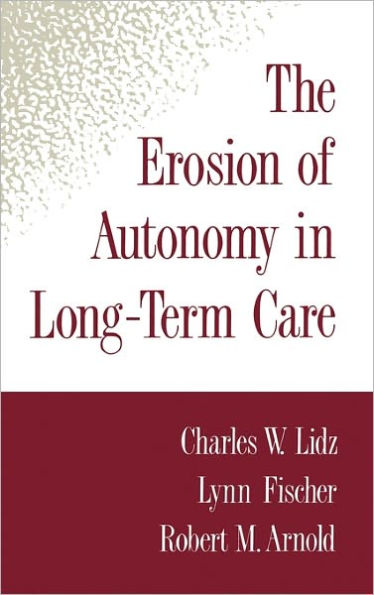 The Erosion of Autonomy in Long-Term Care / Edition 1