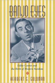 Banjo Eyes: Eddie Cantor and the Birth of Modern Stardom