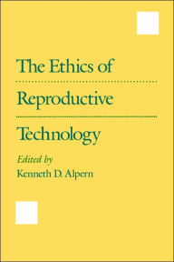 Title: The Ethics of Reproductive Technology / Edition 1, Author: Kenneth D. Alpern