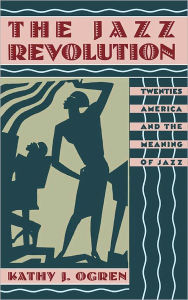 Title: The Jazz Revolution: Twenties America and the Meaning of Jazz / Edition 1, Author: Kathy J. Ogren