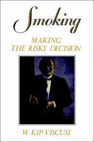 Title: Smoking: Making the Risky Decision / Edition 1, Author: W. Kip Viscusi