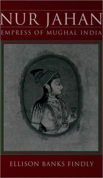 Nur Jahan: Empress of Mughal India / Edition 1