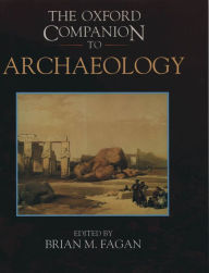 The Oxford Companion to Archaeology / Edition 1