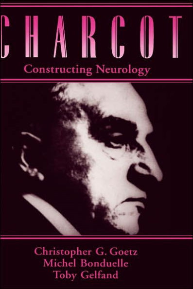 Charcot: Constructing Neurology / Edition 1