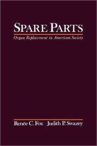 Title: Spare Parts: Organ Replacement in American Society / Edition 1, Author: Renee C. Fox
