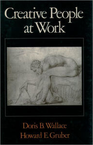 Title: Creative People at Work: Twelve Cognitive Case Studies / Edition 1, Author: Doris B. Wallace