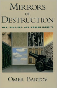 Title: Mirrors of Destruction: War, Genocide, and Modern Identity, Author: Omer Bartov