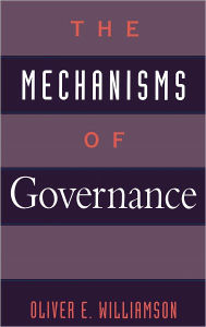 Title: The Mechanisms of Governance / Edition 1, Author: Oliver E. Williamson