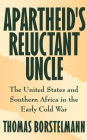 Apartheid's Reluctant Uncle: The United States and Southern Africa in the Early Cold War / Edition 1
