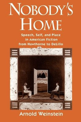 Nobody's Home: Speech, Self, and Place in American Fiction from Hawthorne to DeLillo / Edition 1